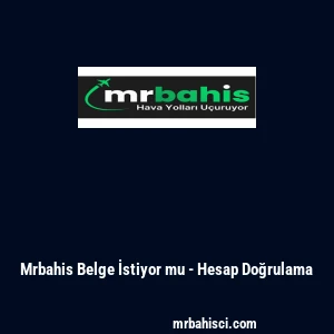 Mrbahis Belge İstiyor mu - Hesap Doğrulama