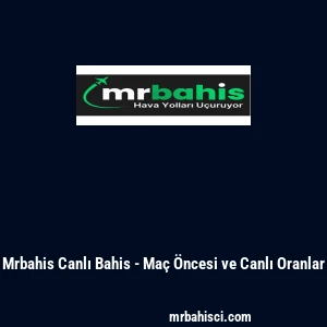 Mrbahis Canlı Bahis - Ma&ccedil; &Ouml;ncesi ve Canlı Oranlar