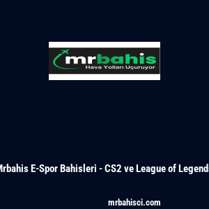 Mrbahis E-Spor Bahisleri - CS2 ve League of Legends
