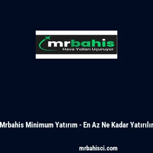 Mrbahis Minimum Yatırım - En Az Ne Kadar Yatırılır