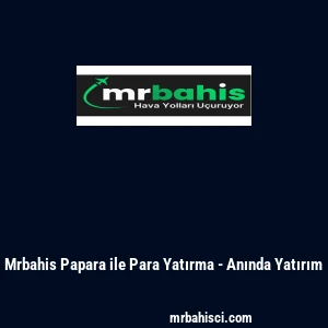Mrbahis Papara ile Para Yatırma - Anında Yatırım