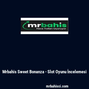 Mrbahis Sweet Bonanza - Slot Oyunu İncelemesi
