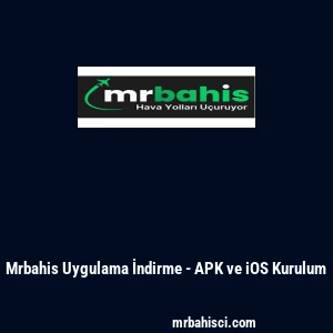 Mrbahis Uygulama İndirme - APK ve iOS Kurulum